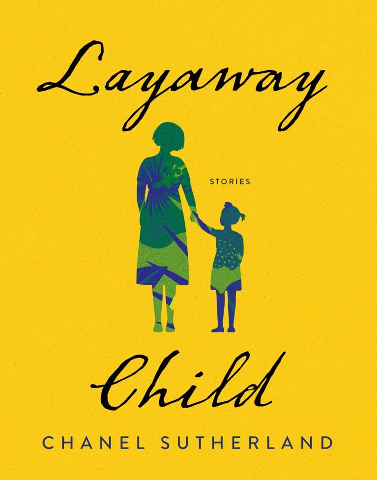 Cover: Layaway Child: A Novel by Chanel Sutherland, featuring the silhouettes of a woman and a girl holding hands on a yellow background, with the title and author's name in elegant script. The silhouettes are filled with a hibiscus-flower print in blue and green.